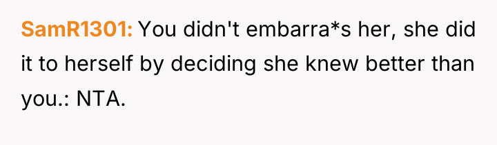 SamR1301 You didn't embarra*s her, she did it to herself...