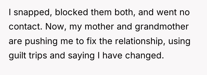I snapped, blocked them both, and went no contact. Now,...