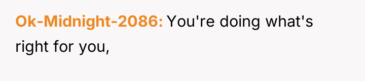 Ok-Midnight-2086 You're doing what's right for you,