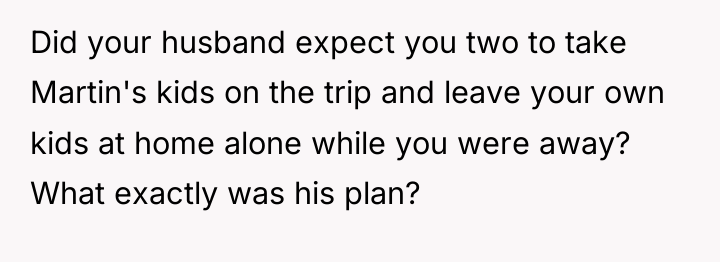 Did your husband expect you two to take Martin's kids...