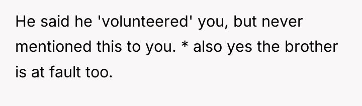 He said he 'volunteered' you, but never mentioned this to...