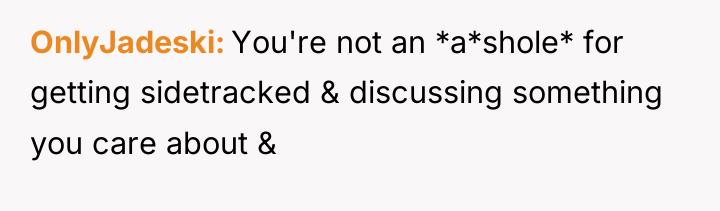 OnlyJadeski You're not an *a*shole* for getting sidetracked & discussing...