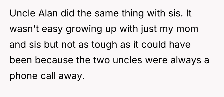 Uncle Alan did the same thing with sis. It wasn't...