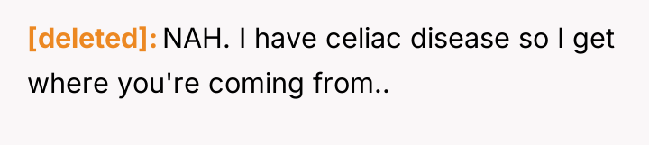 [deleted] NAH. I have celiac disease so I get where...