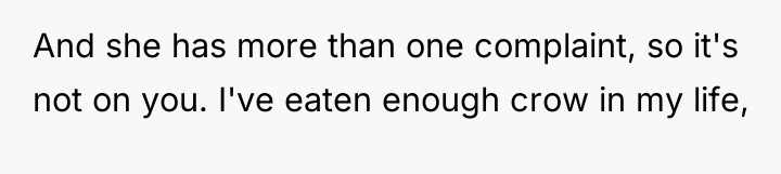 And she has more than one complaint, so it's not...