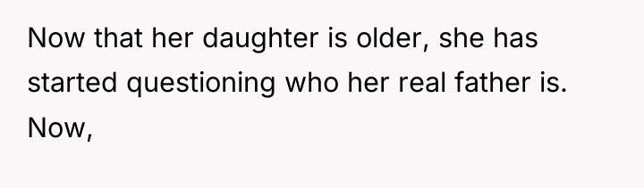 Now that her daughter is older, she has started questioning...