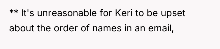 ** It's unreasonable for Keri to be upset about the...