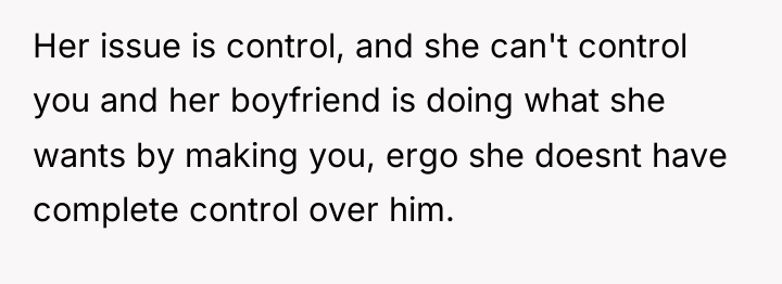 Her issue is control, and she can't control you and...