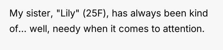 My sister, "Lily" (25F), has always been kind of... well,...