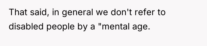 That said, in general we don't refer to disabled people...