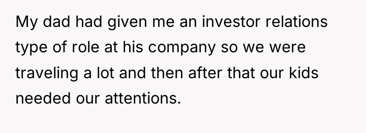 My dad had given me an investor relations type of...