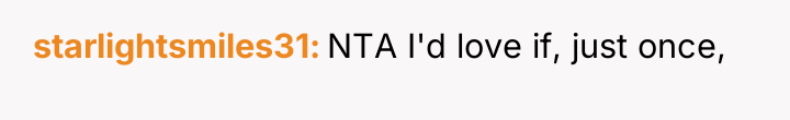 starlightsmiles31 NTA I'd love if, just once,