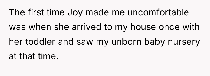 The first time Joy made me uncomfortable was when she...