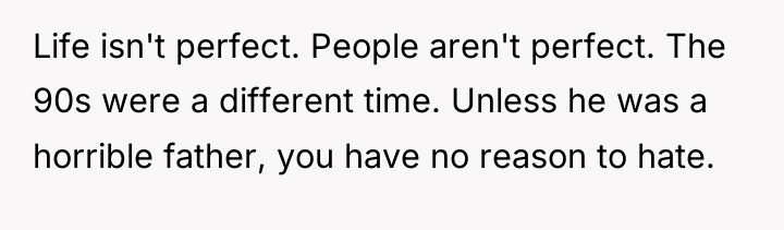 Life isn't perfect. People aren't perfect. The 90s were a...