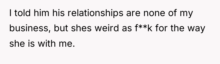 I told him his relationships are none of my business,...