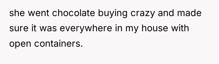 she went chocolate buying crazy and made sure it was...