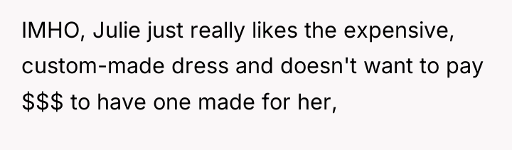 IMHO, Julie just really likes the expensive, custom-made dress and...