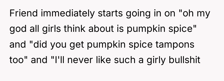 Friend immediately starts going in on "oh my god all...