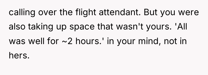 calling over the flight attendant. But you were also taking...