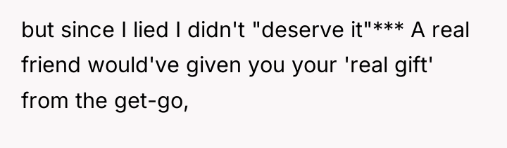 but since I lied I didn't "deserve it"*** A real...