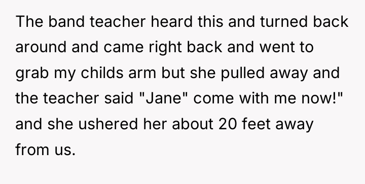 The band teacher heard this and turned back around and...