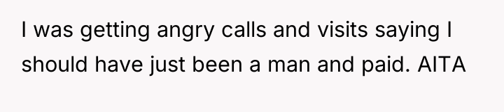 I was getting angry calls and visits saying I should...