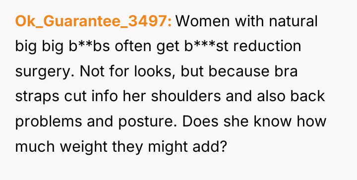 Ok_Guarantee_3497 Women with natural big big b**bs often get b***st...