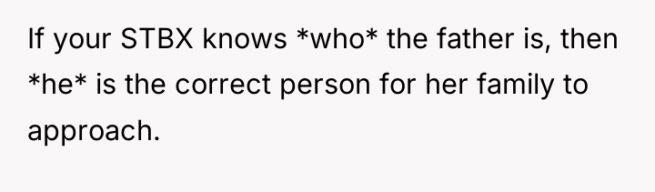 If your STBX knows *who* the father is, then *he*...