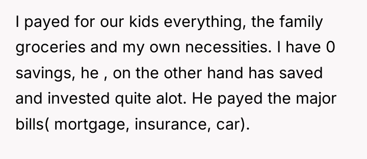 I payed for our kids everything, the family groceries and...