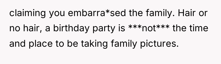 claiming you embarra*sed the family. Hair or no hair, a...