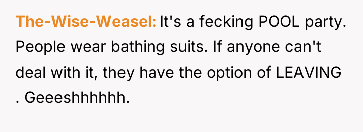 The-Wise-Weasel It's a fecking POOL party. People wear bathing suits....