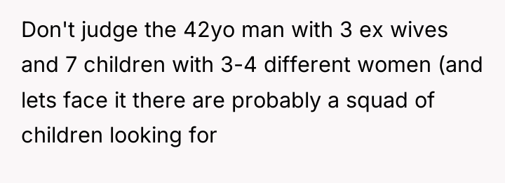Don't judge the 42yo man with 3 ex wives and...