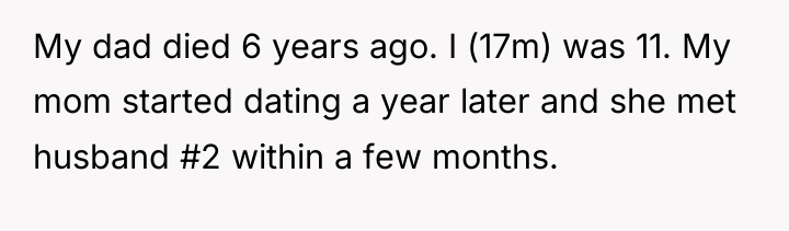 My dad died 6 years ago. I (17m) was 11....