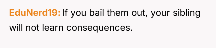 EduNerd19 If you bail them out, your sibling will not...