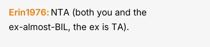 Erin1976 NTA (both you and the ex-almost-BIL, the ex is...