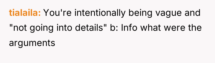 tialaila You're intentionally being vague and "not going into details"...