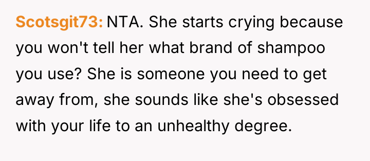 Scotsgit73 NTA. She starts crying because you won't tell her...