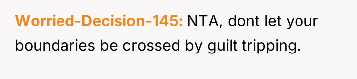 Worried-Decision-145 NTA, dont let your boundaries be crossed by guilt...