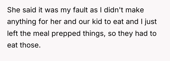 She said it was my fault as I didn't make...