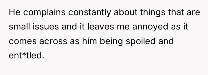 He complains constantly about things that are small issues and...