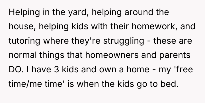 Helping in the yard, helping around the house, helping kids...