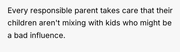 Every responsible parent takes care that their children aren't mixing...
