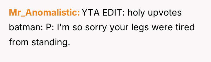 Mr_Anomalistic YTA EDIT: holy upvotes batman: P: I'm so sorry...