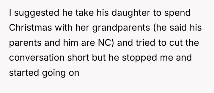 I suggested he take his daughter to spend Christmas with...