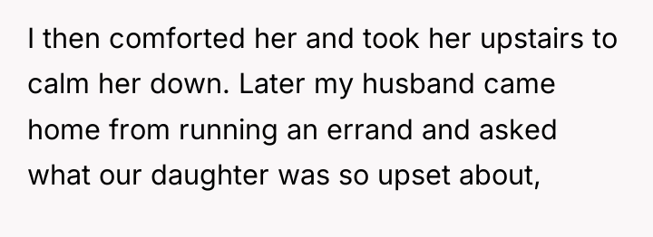 I then comforted her and took her upstairs to calm...
