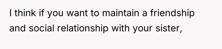 I think if you want to maintain a friendship and...