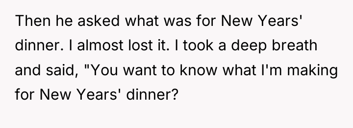 Then he asked what was for New Years' dinner. I...