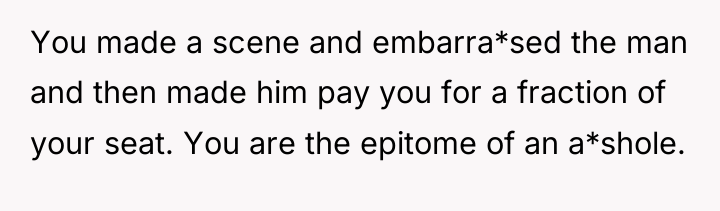 You made a scene and embarra*sed the man and then...