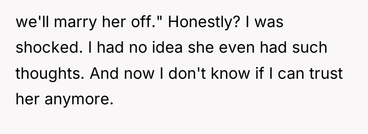 we'll marry her off." Honestly? I was shocked. I had...