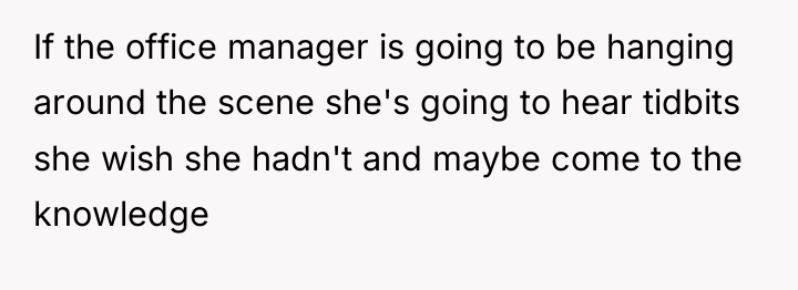 If the office manager is going to be hanging around...